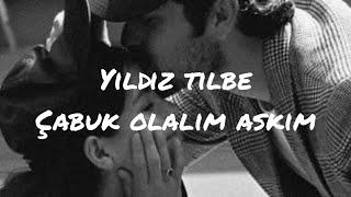 Yıldız Tilbe - Çabuk Olalım Aşkım (sözleri/ lyrics)