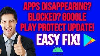 NEW GOOGLE PLAY PROTECT UPDATE & FIX! APP DISAPPEARED OR BLOCKED? EASY FIX!