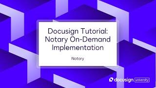 Docusign Tutorial: Notary On-Demand Implementation