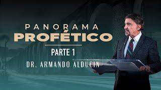 Panorama Profético - Parte 1 | Dr. Armando Alducin