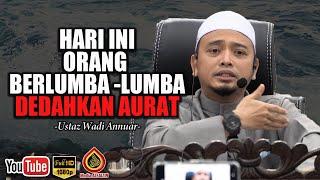 Jangan Pandang Ringan Dosa Dedah Aurat - Ustaz Wadi Annuar