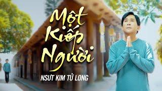 MỘT KIẾP NGƯỜI - NSUT KIM TỬ LONG | Nghe Thử Đi Thấm Từng Câu Từng Chữ | Official Music Video