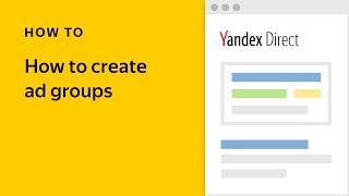 How to create ad groups - Yandex.Direct video tutorial