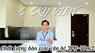 Đánh Giá Chất Lượng Bàn Giao Căn Hộ C Sky View (2PN-79m2)