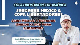 ¿Regresa México a Copa Libertadores? ¿Necesita Conmebol a equipos de LigaMX y MLS? ?