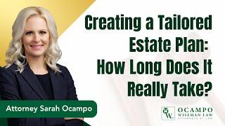 Creating a Tailored Estate Plan: How Long Does It Really Take | Ocampo Wiseman Law