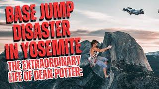 BASE Jump Gone Wrong In Yosemite | The Life & Times of Dean Potter