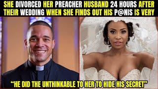 She Divorced Her PREACHER Husband 24 Hours After Their Wedding When She Finds Out His P@Nis Is Very