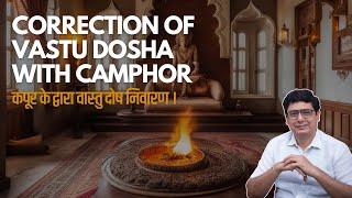 Correction of Vastu Dosha with Camphor | Ashish Mehta