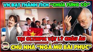 Quá Tự Hào! Học Sinh Việt Nam Gây Sốc Khi Đạt Thành Tích Chưa Từng Có Tại Olympic Vật Lý Châu Âu