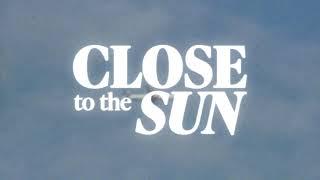 CLOSE TO THE SUN