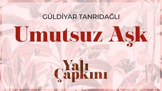 Umutsuz Aşk (Yalı Çapkını Original Soundtrack Vol.1) - Güldiyar Tanrıdağlı