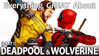 Everything GREAT About Deadpool & Wolverine! (Part 1)