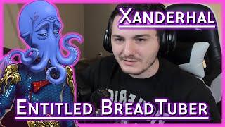 XANDERHAL'S AN ENTITLED BREADTUBER!!1