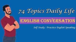 Self Study Speaking English with 74 Topics Daily Life English Conversation