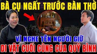 Cụ Bà Trong Họ Tộc Quý Bình Ngất Lịm Trước Bàn Thờ Vì Nghe Tên Người Được Giao Giữ Di Vật Cuối Cùng