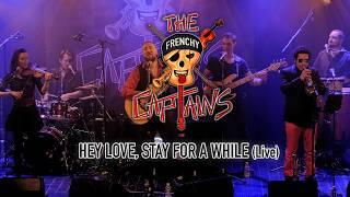 HEY LOVE, STAY FOR A WHILE (Live) by The Frenchy Captains live L.P. "Out Of Nowhere"