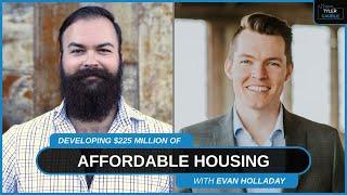 Developing $225 Million of Affordable Housing with Evan Holladay