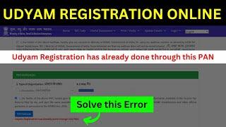 Udyam Registration Error - Udyam Registration has already done through this PAN