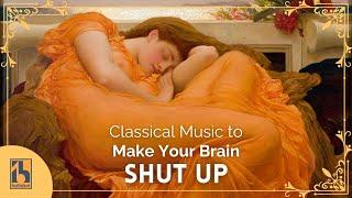 Classical Music to Make Your Brain Shut Up