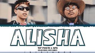 TEP PISETH ' ALISHA (អាលីហ្សា) ' FT. NPN (Color Coded Lyrics)