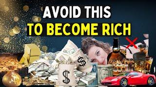 6 Things To AVOID To Become RICH (Avoid at all Cost)