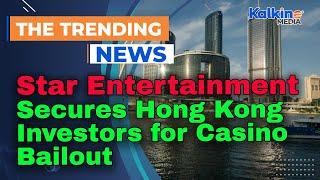 Star Entertainment Secures Hong Kong Investors for Casino Bailout