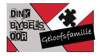 Dink Bybels oor...geloofsfamilie