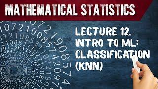 Mathematical Statistics. Lecture 12. Intro to Machine Learning: Classification