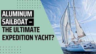 My Cruiser Life | Aluminum Sailboat – The Ultimate Expedition Yacht?