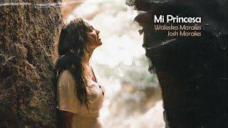 MI PRINCESA  | JOSH MORALES, WALESKA MORALES | VIDEO OFICIAL