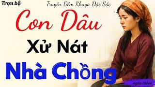 Nghe Mà Sướng: Con Dâu xử Gọn Nhà Chồng Thâm Độc | Chuyện Đêm Khuya Dễ Ngủ Khó Quên