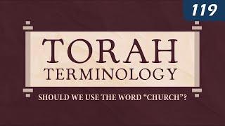 Torah Terminology: Should We Use the Word “Church”?