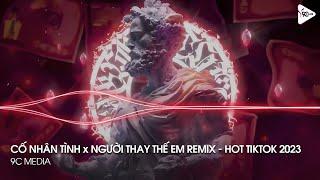 NONSTOP TIKTOK 2023 - CỐ NHÂN TÌNH x NGƯỜI THAY THẾ EM REMIX - NHẠC REMIX HOT TRENDS TIKTOK 2023