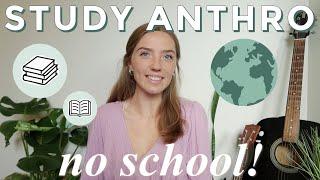 How To Study Anthropology WITHOUT SCHOOL! | Learn Anthropology Without A Degree | Tips & Tricks!