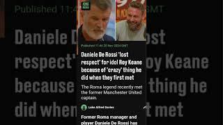 Daniele De Rossi 'lost respect' for idol Roy Keane because of 'crazy' thing he did when they first m