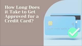 How Long Does Credit Card Approval Take? Understanding the Timeline