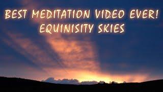 Best Meditation Video Ever! - Equinisity Skies