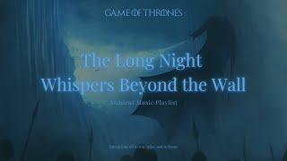 The Long Night - Whispers Beyond the Wall | Ambient Cinematic Music