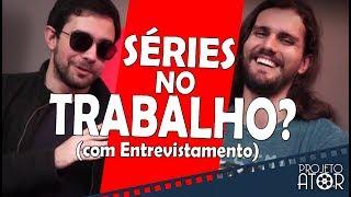 SÉRIES NO TRABALHO? - OS PIORES RHS DAS SÉRIES (com Entrevistamento) | Projeto Ator 98