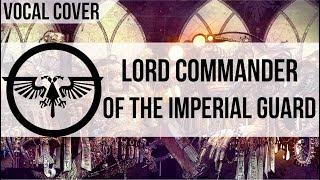 The Lord Commander of the Imperial Guard Rap (Vocal Cover)