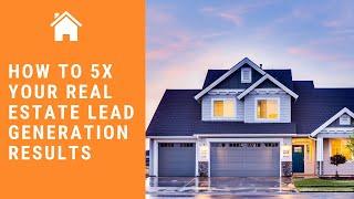 How To 5X Your Real Estate Lead Generation Results In 2020!