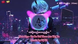 [Thar Nge - Ta Oo Tal Thaw Ate Thi Yar - တစ်ဦးတည်းသောဣတ္ထိယ] Remix by Dj K9 - Created by A Hao