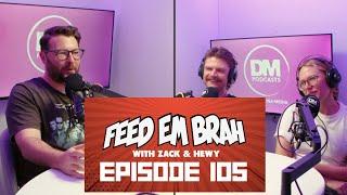 Episode 105 (with Jordan Barr) - Feed Em Brah with Zack and Hewy