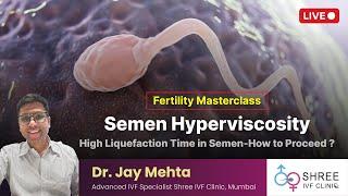 Fertility Masterclass 57- Semen Hyperviscosity | High Liquefaction Time in Semen- How to Proceed..?