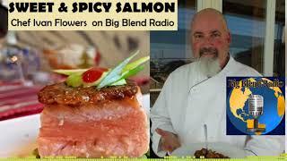 Sweet and Spicy Salmon - Chef Ivan Flowers on Big Blend Radio