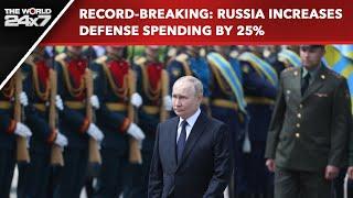 Russia Latest News | Record-Breaking: Russia Increases Defense Spending By 25%