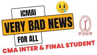 ICMAI VERY BAD NEWS FOR ALL CMA STUDENT || CMA INTER & FINAL