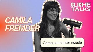 Como Se Manter Noiada com Camila Fremder | Cliche Talks #Ep28