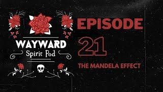 Wayward Spirit Pod: Ep. 21 The Mandela Effect!